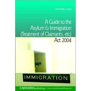 A Guide to the Asylum and Immigration (Treatment of Claimants, etc) Act 2004