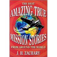 Amazing True Mission Stories : The Best from Around the World