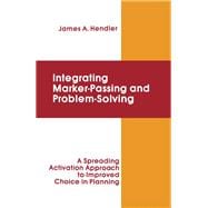 Integrating Marker Passing and Problem Solving : A Spreading Activation Approach to Improved Choice in Planning