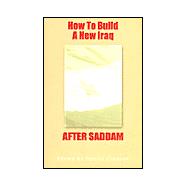 How to Build a New Iraq After Saddam
