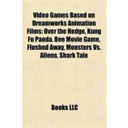 Video Games Based on Dreamworks Animation Films : Over the Hedge, Kung Fu Panda, Bee Movie Game, Flushed Away, Monsters vs. Aliens, Shark Tale