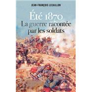 Eté 1870, la guerre racontée par les soldats