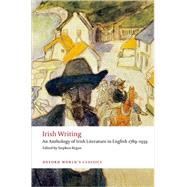 Irish Writing An Anthology of Irish Literature in English 1789-1939