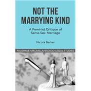 Not the Marrying Kind : A Feminist Critique of Same-Sex Marriage