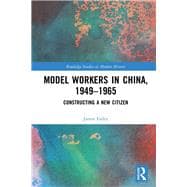 Model Workers in China, 1949-1965: Constructing A New Citizen