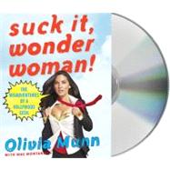 Suck It, Wonder Woman! The Misadventures of a Hollywood Geek