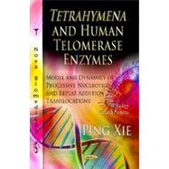 Tetrahymena and Human Telomerase Enzymes: Model and Dynamics of Processive Nucleotide and Repeat Addition Translocations