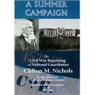 Summer Campaign : The Civil War Reporting of National Guardsman Clifton M. Nichols