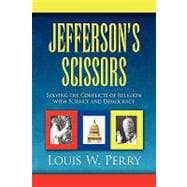 Jefferson's Scissors : Solving the Conflicts of Religion with Science and Democracy