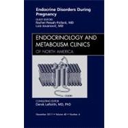Endocrine Disorders During Pregnancy: An Issue of Endocrinology Clinics