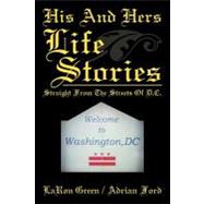 His and Hers Life Stories : Straight from the Streets of D. C.