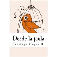 Desde la jaula / From the cage