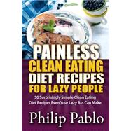Painless Clean Eating Diet Recipes for Lazy People