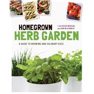 Homegrown Herb Garden A Guide to Growing and Culinary Uses
