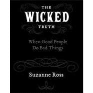 The Wicked Truth: When Good People Do Bad Things