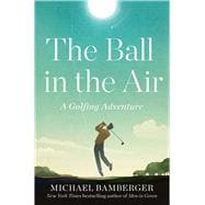 The Ball in the Air A Golfing Adventure