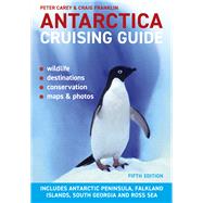Antarctica Cruising Guide: Fifth edition Includes Antarctic Peninsula, Falkland Islands, South Georgia and Ross Sea