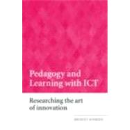 Pedagogy and Learning with ICT: Researching the Art of Innovation