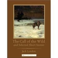 The Call of the Wild And Selected Short Stories