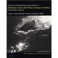A Report of Archaeological Excavations at Antelope Cave and Rock Canyon Shelter, Northwestern Arizona