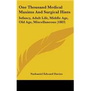 One Thousand Medical Maxims and Surgical Hints : Infancy, Adult Life, Middle Age, Old Age, Miscellaneous (1883)