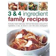 3 & 4 Ingredient Family Recipes Everyday meals made easy: 330 fuss-free recipes using just four ingredients or less, all shown in over 350 color photographs