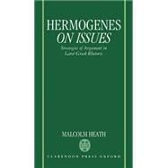 Hermogenes On Issues Strategies of Argument in Later Greek Rhetoric