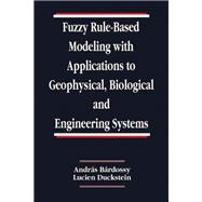 Fuzzy Rule-Based Modeling with Applications to Geophysical, Biological, and Engineering Systems