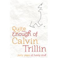 Quite Enough of Calvin Trillin : Forty Years of Funny Stuff