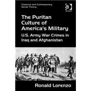 The Puritan Culture of America's Military: U.S. Army War Crimes in Iraq and Afghanistan