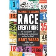 Runner's World Race Everything How to Conquer Any Race at Any Distance in Any Environment and Have Fun Doing It