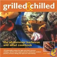 Grilled and Chilled: The All--Summer Barbecue and Salad Cookbook