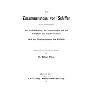 Der Zusammenstoss Von Schiffen Aus Den Gesichtspunkten Der Schiffsbewegung, Des Strassenrechts Und Der Haftpflicht Aus Schiffskollisionen Nach Den Gesetzgebungen Des Erdballs