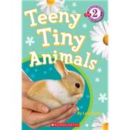 Scholastic Reader Level 2: Teeny Tiny Animals