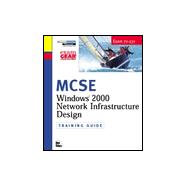 McSe Windows 2000 Network Infrastructure Design Training Guide: Exam 70-221