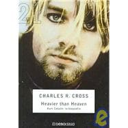 Heavier than Heaven: Kurt Cobain, La Biografia/ Kurt Cobain, The Biography