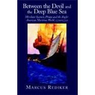 Between the Devil and the Deep Blue Sea: Merchant Seamen, Pirates and the Anglo-American Maritime World, 1700â€“1750