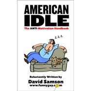 American Idle : The Anti-Motivation Handbook
