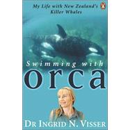 Swimming with Orca : My Life with New Zealand's Killer Whales