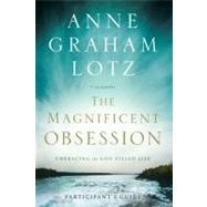 Magnificent Obsession : Embracing the God-Filled Life
