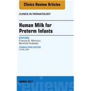 Human Milk for Preterm Infants, an Issue of Clinics in Perinatology