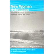 New Woman Hybridities: Femininity, Feminism, and International Consumer Culture, 1880û1930