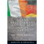 Ireland, West Germany and the New Europe, 1949-1973 Best friend and ally?