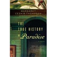 The True History of Paradise A Novel