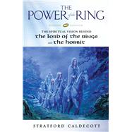 The Power of the Ring The Spiritual Vision Behind the Lord of the Rings and The Hobbit
