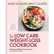 The Low-Carb Weight Loss Cookbook Lose weight and change your life in 6 weeks