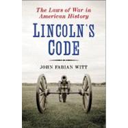 Lincoln's Code : The Laws of War in American History