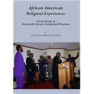 African American Religious Experiences: A Case Study of Twentieth Century Trends and Practices