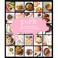 Pork More than 50 Heavenly Meals that Celebrate the Glory of Pig, Delicious Pig