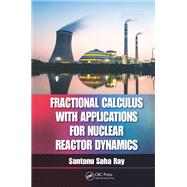 Fractional Calculus with Applications for Nuclear Reactor Dynamics